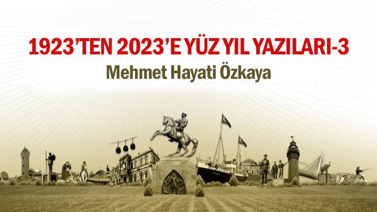 1923’TEN 2023’E YÜZ YIL YAZILARI-III