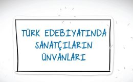 Türk Edebiyatında Sanatçıların Unvanları – Türk Edebiyatında Sanatçıların Lakapları