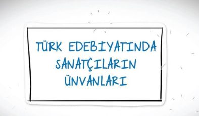 Türk Edebiyatında Sanatçıların Unvanları – Türk Edebiyatında Sanatçıların Lakapları