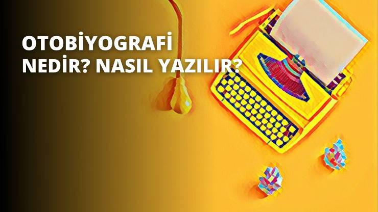 Otobiyografi NEDİR nasıl YAZILIR?