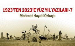 1923’TEN 2023’E YÜZ YIL YAZILARI-VII