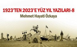 1923’TEN 2023’E YÜZ YIL YAZILARI-VIII