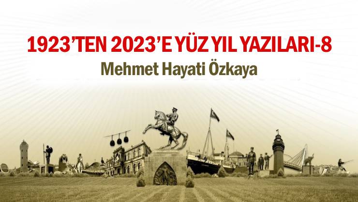 1923’TEN 2023’E YÜZ YIL YAZILARI-VIII