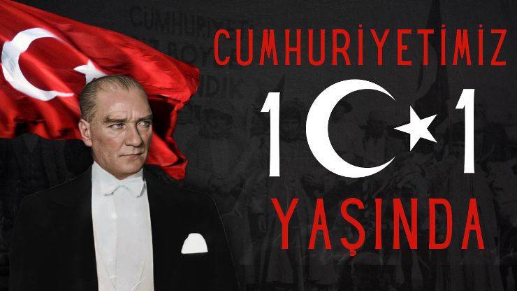 CUMHURİYETİMİZ 101 YAŞINDA