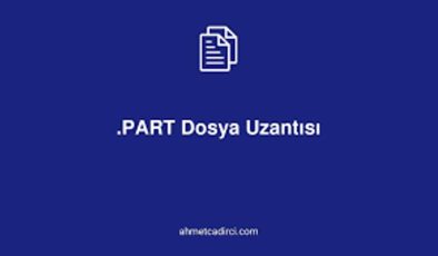 PART dosya uzantısı Firefox yarım kalmış indirme dosyası