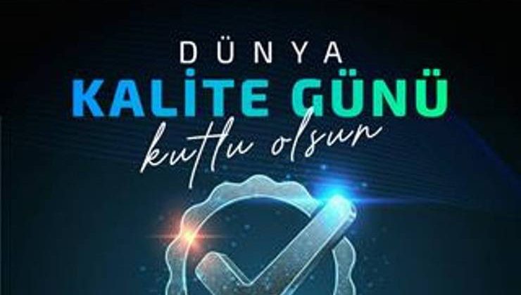 Dünya Kalite Günü’nde Kalitenin Güvenli ve Sürdürülebilir Geleceği!