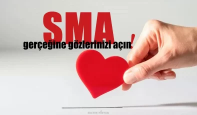 SMA Hastalığını ve Hastalarını Tanıyor muyuz?