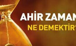 Ahir Zaman Nedemektir?
