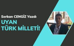 UYAN TÜRK MİLLETİ!