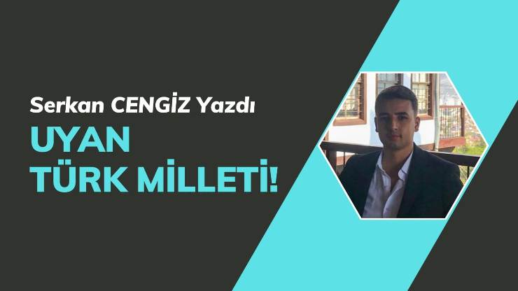 UYAN TÜRK MİLLETİ!