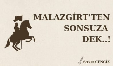 MALAZGİRT’TEN SONSUZA DEK..!