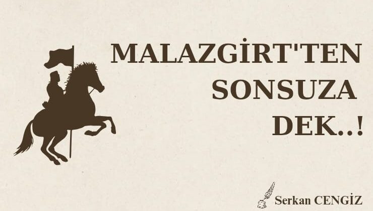MALAZGİRT’TEN SONSUZA DEK..!