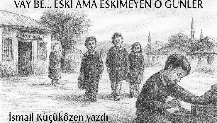 VAY BE… ESKİ AMA ESKİMEYEN O GÜNLER