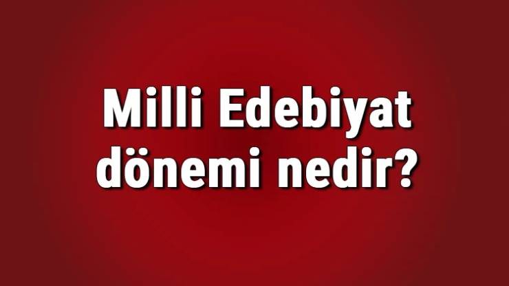 Milli Edebiyatın Temel Nitelikleri Nelerdir?