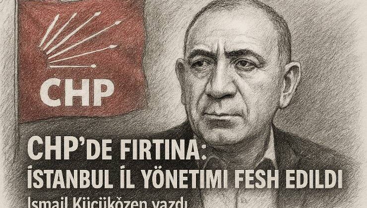 CHP’de Fırtına: İstanbul İl Yönetimi Fesh Edildi