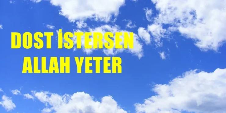 Dost İstersen Allah Yeter..