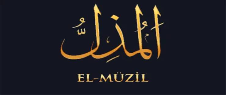 EL MUZİLL : Müzil* [Zelil eden, alçaltan]