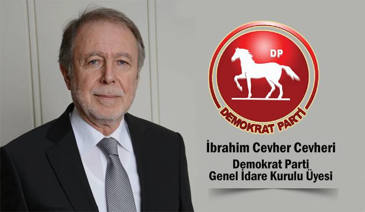 Demokrat Parti Genel İdare Kurulu Üyesi İbrahim Cevher Cevheri'den İl ...