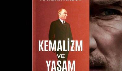Haydar Aksoy’dan Cumhuriyet’in Yeni Yüzyılına Güçlü Bir Çağrı: ‘Kemalizm ve Yaşam’ Raflardaki Yerini Aldı