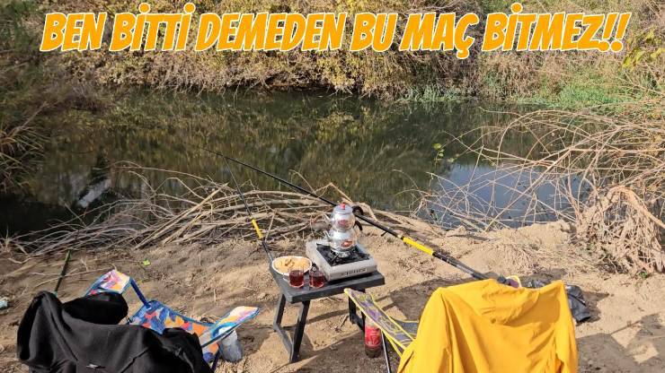Sazan Avı, Ben Bitti Demeden Bu Maç Bitmez…