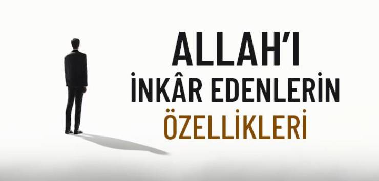 Allah’ı İnkar Etme, Allah’ın Varlığını Kabul etmeme, Allah’ı Reddetme, Ateizm, Ateist