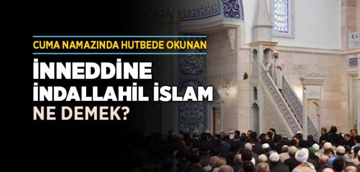 “İNNEDDÎNE INDALLÂHİL İSLAM” Bu ayet ABD nin ricasıyla Cuma hutbelerinde okunmuyor