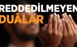 Reddedilmeyen 4 Dua Reddedilmeyecek dualar nelerdir?