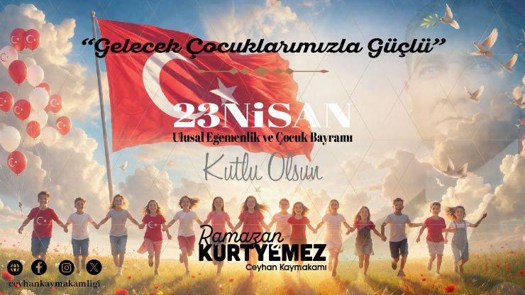 Ceyhan Kaymakamı Kurtyemez’den 23 Nisan Mesajı: “Egemenlik Milletin, Umut Çocukların!”