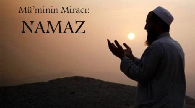“Namaz Mü’min’in Miracıdır” Ne Demektir?