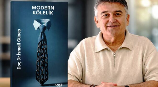 Doç. Dr. İsmail Güneş’ten “Modern Kölelik” Kitabı: Kölelik Sona Ermedi, Biçim Değiştirdi