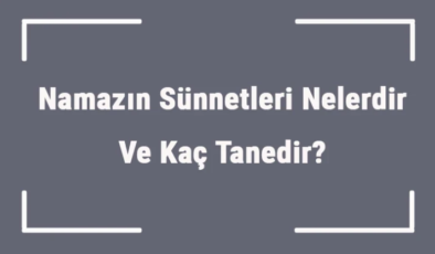Namazın Sünnetleri Nelerdir? Maddeler Halinde Tam Liste