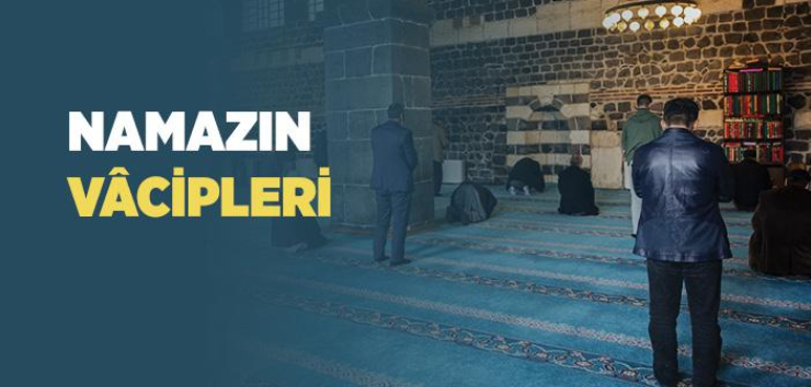 Namazın Vacipleri Nelerdir? Tam Liste