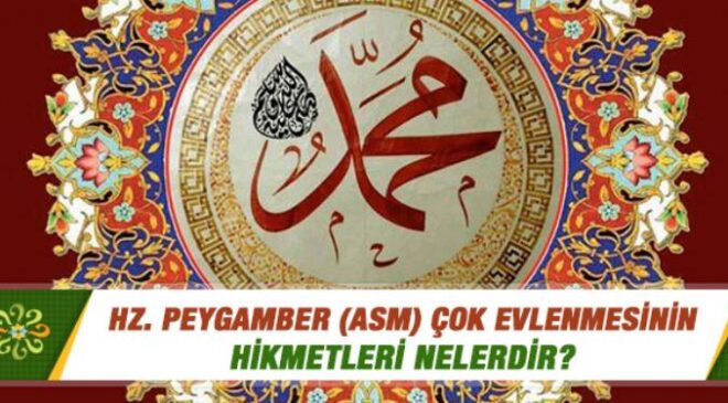 Peygamberimizin Evlilikleri ve Çok Evliliğinin Derin Hikmetleri