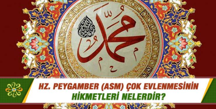 Peygamberimizin Evlilikleri ve Çok Evliliğinin Derin Hikmetleri