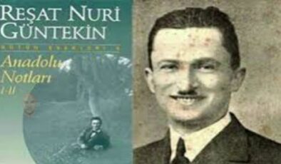 Anadolu Notları – Reşat Nuri Güntekin Özet ve İncelemesi