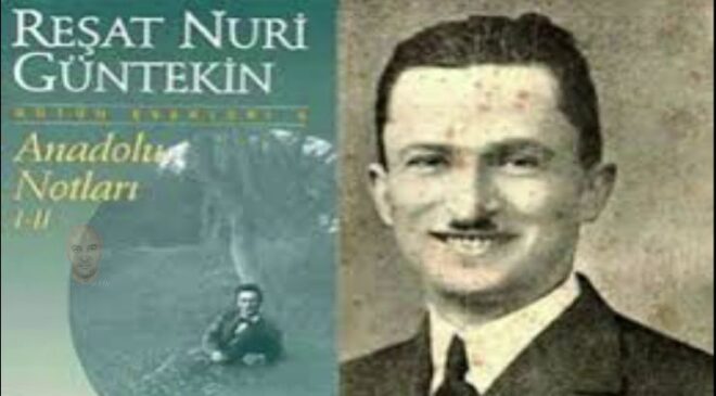 Anadolu Notları – Reşat Nuri Güntekin Özet ve İncelemesi