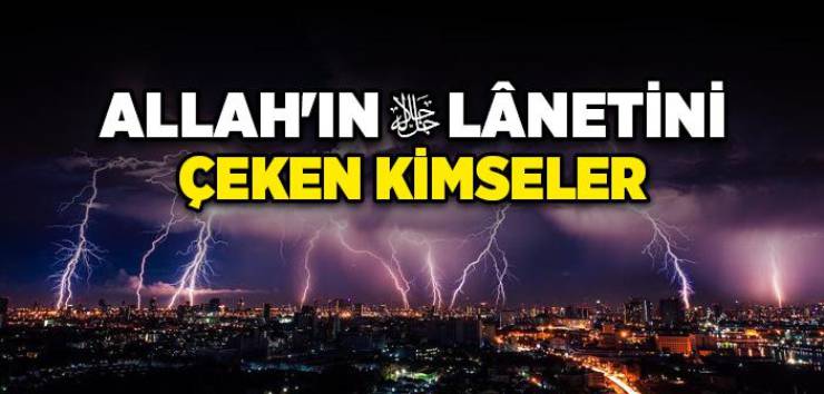 Ayet ve Hadislere Göre Lanetlenen Kimseler