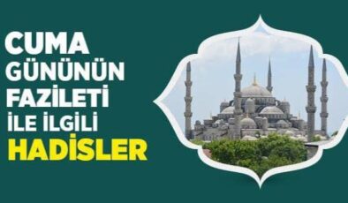Cuma Günü İle İlgili Hadisler ve Cuma Gününün Önemi