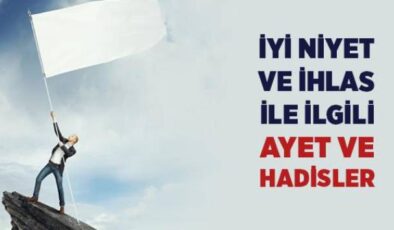 İyi Niyet Hakkında Ayetler ve Hadis-i Şerifler: İhlasın Önemi