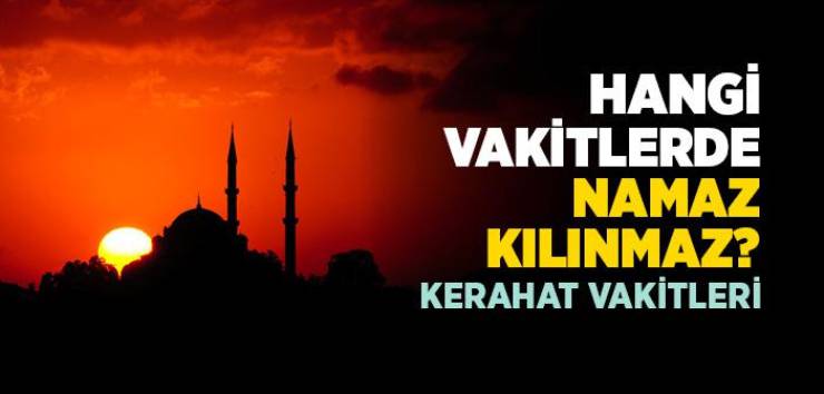 Kerahet Vakitleri ve İbadetler Açısından Hükmü