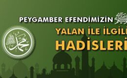 Peygamber Efendimizin Yalan İle İlgili Hadis-i Şerifleri
