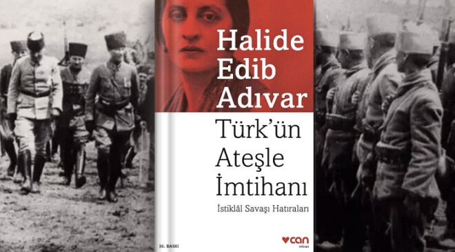 Türk’ün Ateşle İmtihanı – Halide Edip Adıvar Özet ve İncelemesi