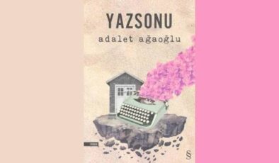 Yaz Sonu / Adalet Ağaoğlu (Kitap İncelemesi ve Özeti)