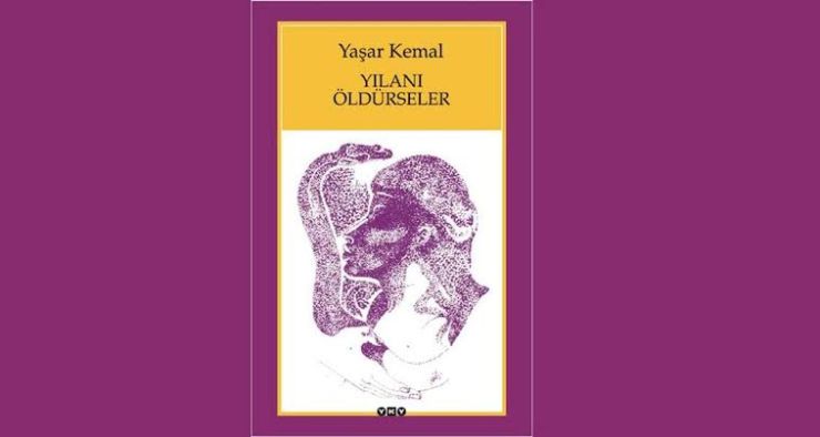 Yılanı Öldürseler – Yaşar Kemal Özet ve İncelemesi