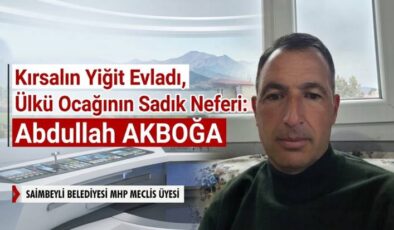 Kırsalın Yiğit Evladı, Ülkü Ocağının Sadık Neferi: Abdullah AKBOĞA