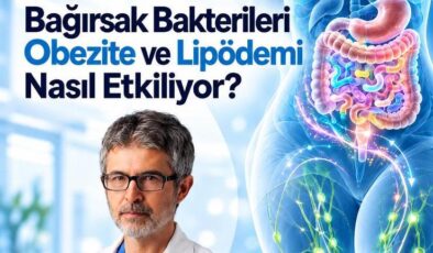 Bağırsak Bakterileri Obezite ve Lipödemi Nasıl Etkiliyor? Prof. Dr. Ahmet Karacalar Açıkladı