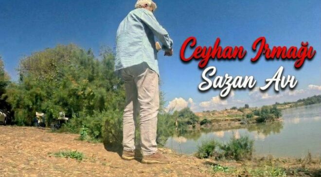 Ceyhan Irmağı Ziller Hiç Susmadı / Mera İsrail Sazanı Kaynıyor