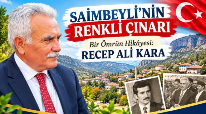 SAİMBEYLİ’NİN RENKLİ ÇINARI Bir Ömrün Hikâyesi: RECEP ALİ KARA