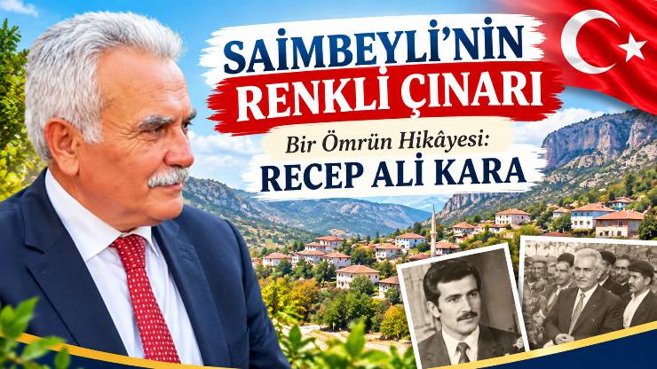 SAİMBEYLİ’NİN RENKLİ ÇINARI Bir Ömrün Hikâyesi: RECEP ALİ KARA