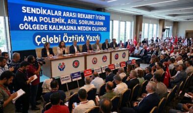 SENDİKALAR ARASI REKABET İYİDİR AMA POLEMİK, ASIL SORUNLARIN GÖLGEDE KALMASINA NEDEN OLUYOR!